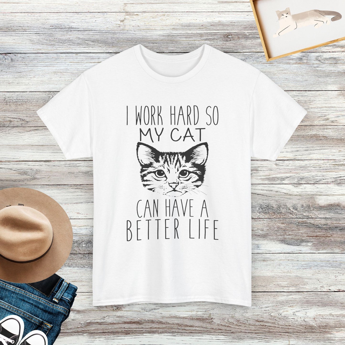 I Work Hard So My Cat Can Have A Better Life T-Shirt, Cat Lover Shirt