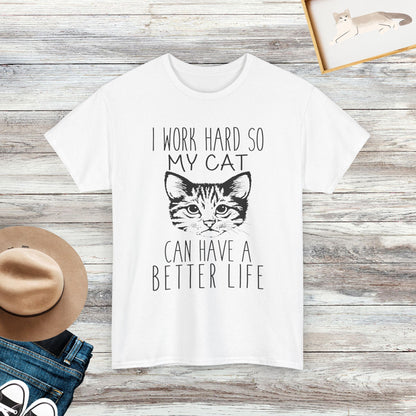 I Work Hard So My Cat Can Have A Better Life T-Shirt, Cat Lover Shirt