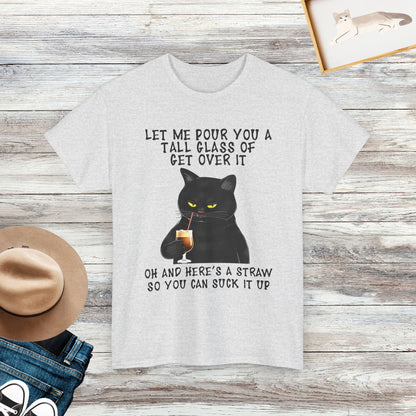 Let Me Pour You A Tall Glass Of Get Over It Shirt, Funny Black Cat T-shirt, Cat Lover Shirt