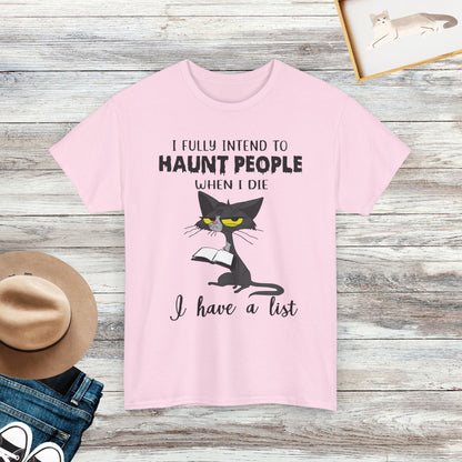 I Fully Intend To Haunt People When I Die, I Have A List T-Shirt, Funny Cat T-Shirt, Cat Lover Gift