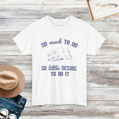 So Much To Do, So Little Desire To Do It T-shirt, Funny Cat Shirt, Gift For Cat Owners