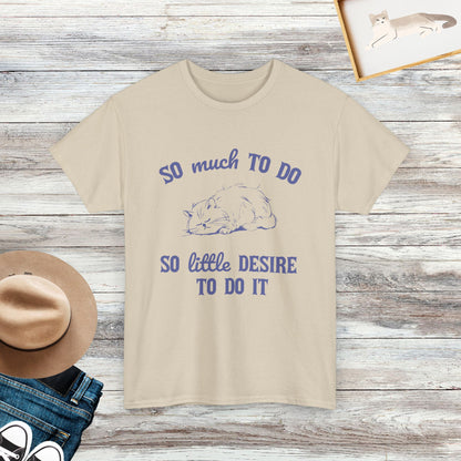 So Much To Do, So Little Desire To Do It T-shirt, Funny Cat Shirt, Gift For Cat Owners