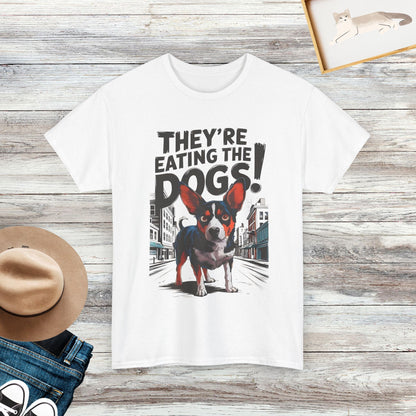 They're Eating The Dogs T-Shirt, Funny Saying Shirt, Dog Lover Shirt