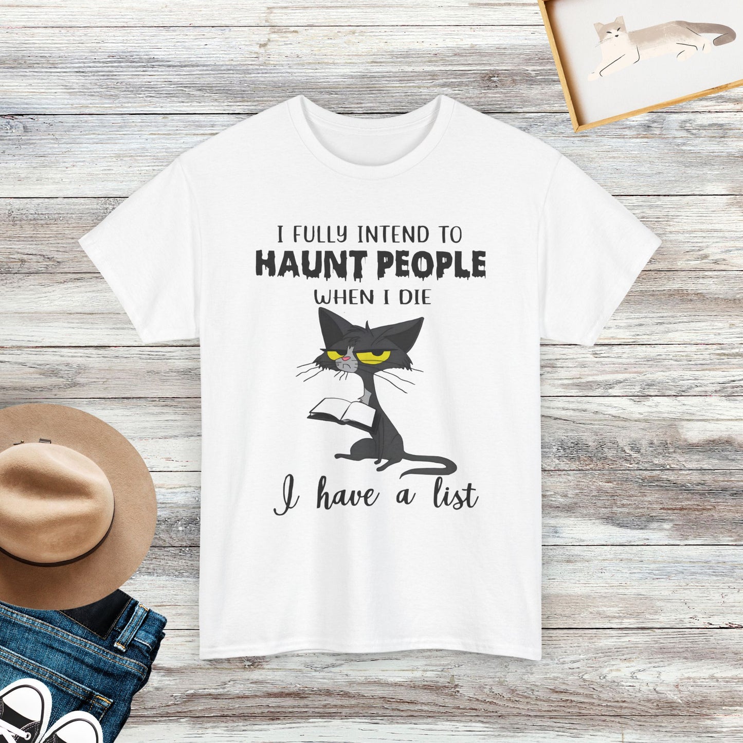 I Fully Intend To Haunt People When I Die, I Have A List T-Shirt, Funny Cat T-Shirt, Cat Lover Gift