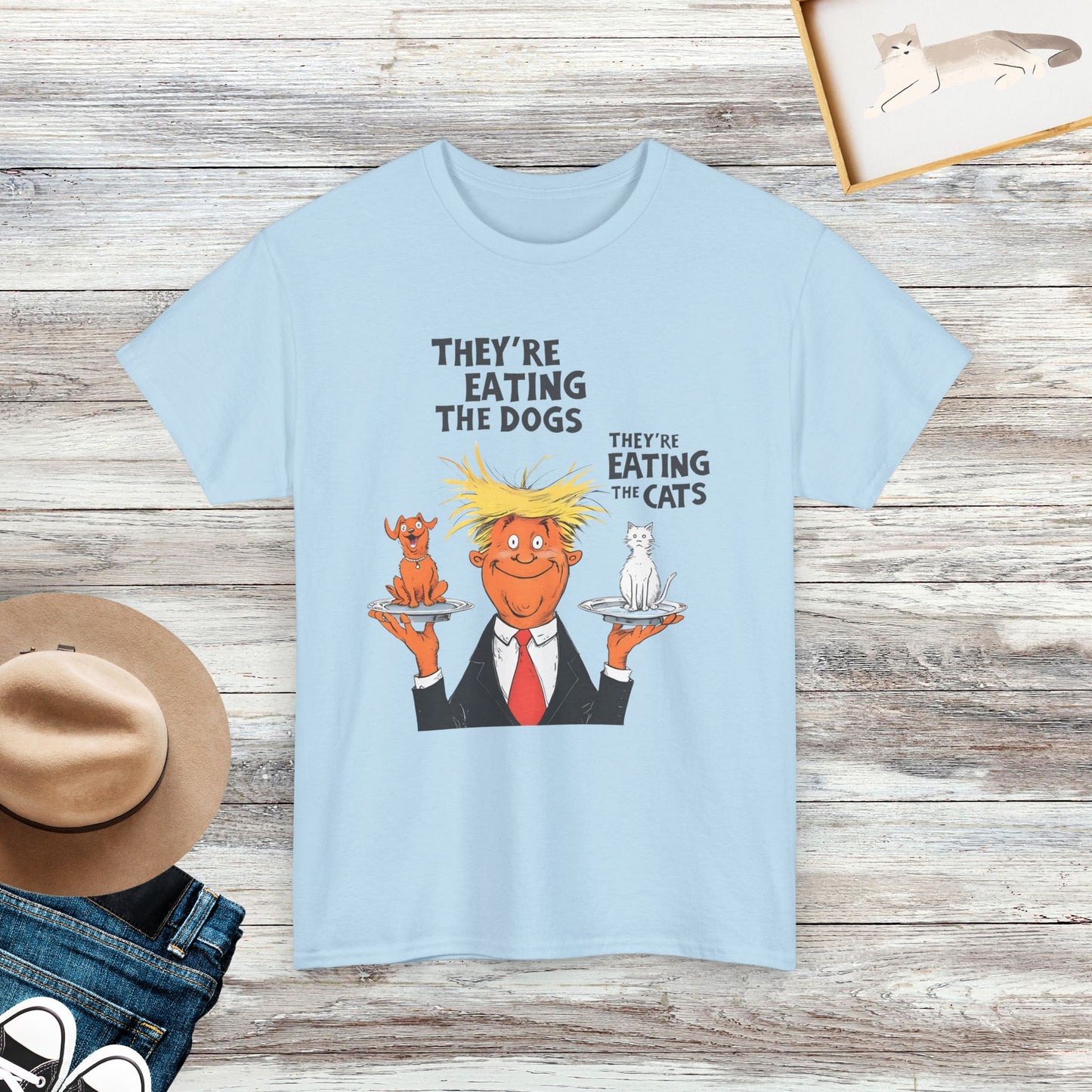 They’re Eating The Dogs, They’re Eating The Cats T-Shirt, Funny Saying Shirt, Pet Lover Shirt