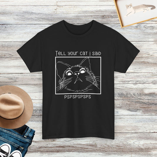 Tell Your Cat I Said Pspsps Shirt, Funny Cat Shirt, Gift for Cat Lover