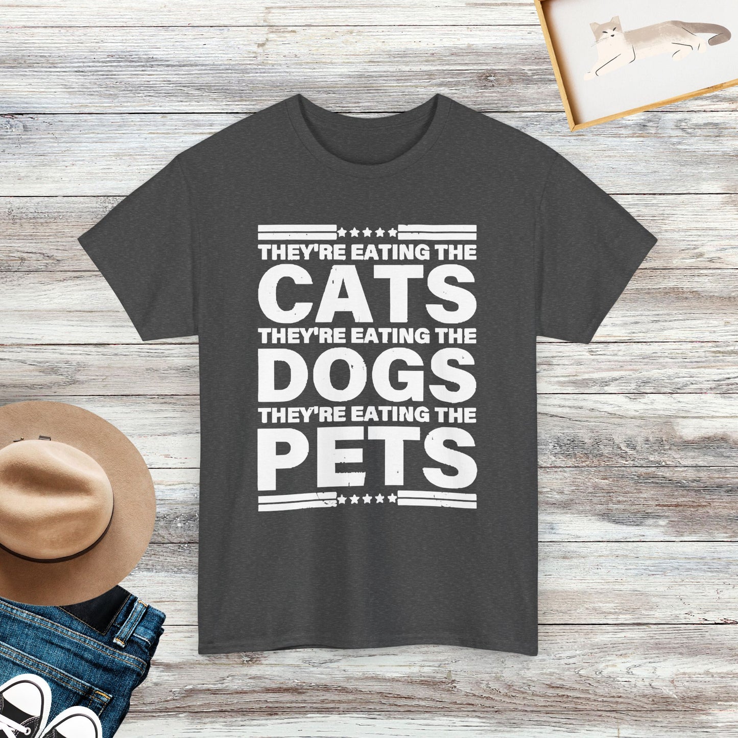 They’re Eating The Dogs, The Cats, The Pets T-Shirt, Funny Saying T-Shirt, Pet Lover Shirt