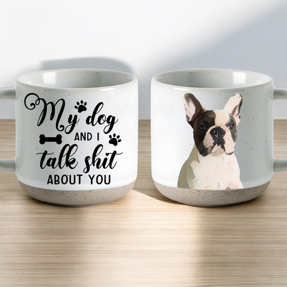 Personalized My Pet And I Talk Shit About You Pottery Mug 12oz, Custom Pet Photo, Funny Gift For Pet Owners