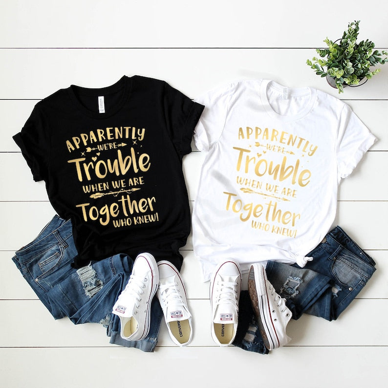 Bestie T-Shirt, Best Friend Tee, Couples Matching, Apparently We're Trouble When We Are Together Shirt, Funny Best Friend Birthday Gift Idea