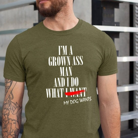 I'm a Grown Ass Man And I Do What My DOG Wants Shirt ,Funny Dog Shirt, Dog Dad Shirt, Funny Men's Shirt, Cool Dog Shirt