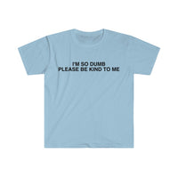 I'm So Dumb Please Be Kind To Me Funny Meme T Shirt