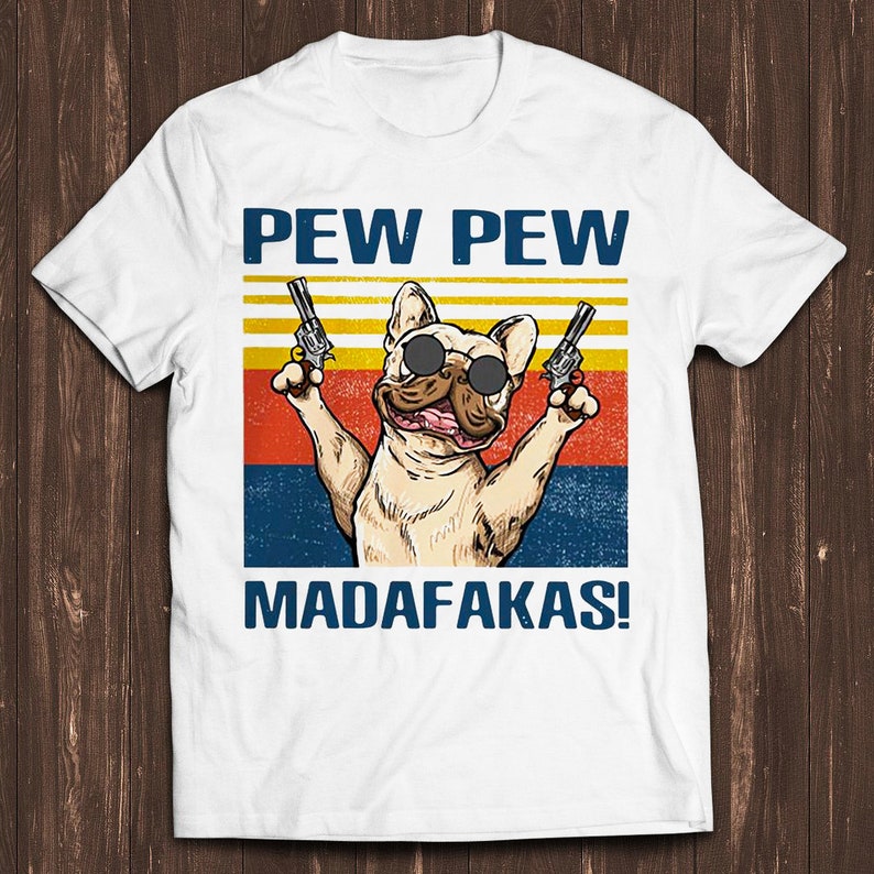 Pew Pew Madafakas Dog French Buldog Pug Pet Lover Retro Film Gamer Cult Meme Movie Music Cool Gift Tee T Shirt