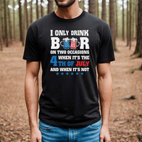 I only drink beers on two occasions, when it is 4th of July and when it is not shirt, 4th of july shirt, 4th of july clothing, Fourth of july
