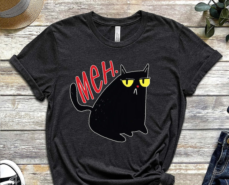 Meh Shirt, Black Cat, Cool Cat Shirt, Cat Tee, Cats Never Dies Shirt, Hungry Cat Shirt Funny Cat Shirt, Kitten Shirt, Cat Lover Shirt