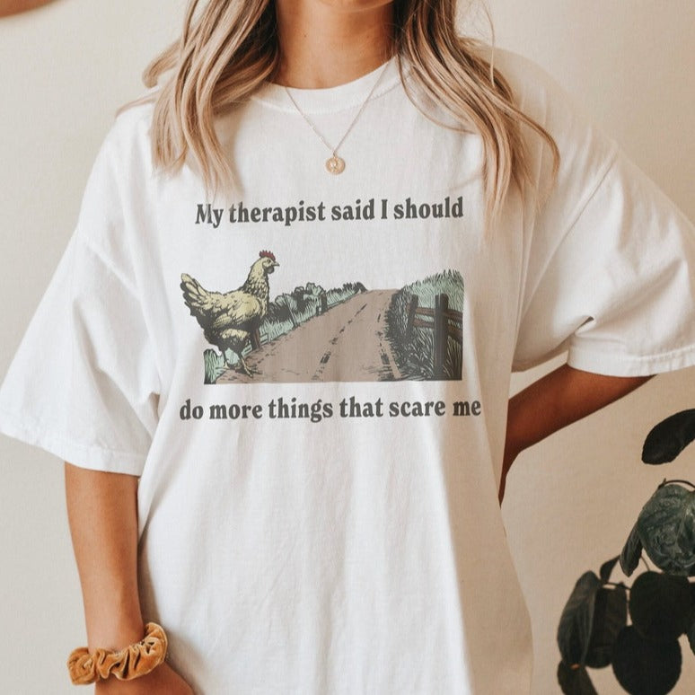 My Therapist Says Do Things That Scare Me Funny Mental Health Meme Shirt Chicken Cross Road Anxiety Tee Weirdcore Ironic Shirts That Go Hard