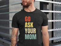 Go ask your mom funny dad shirt, fathers day gift, gift for dad, Dad of Girls, Fathers Day Shirt, birthday gift for fathers, Dad sweatshirt