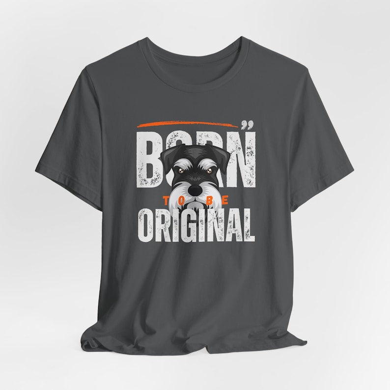 Born to be Original Mini Schnauzer T-Shirt, Perfect Schnauzer Mom & Dad Gift, Miniature Schnauzer Tee for Dog Lovers, Dog Owner Shirt