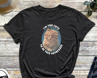 Im Too Cute, To be This Depressed, Cute Cat Shirt, Cat Shirt, Kitten Shirt, Cute Kitten Shirt