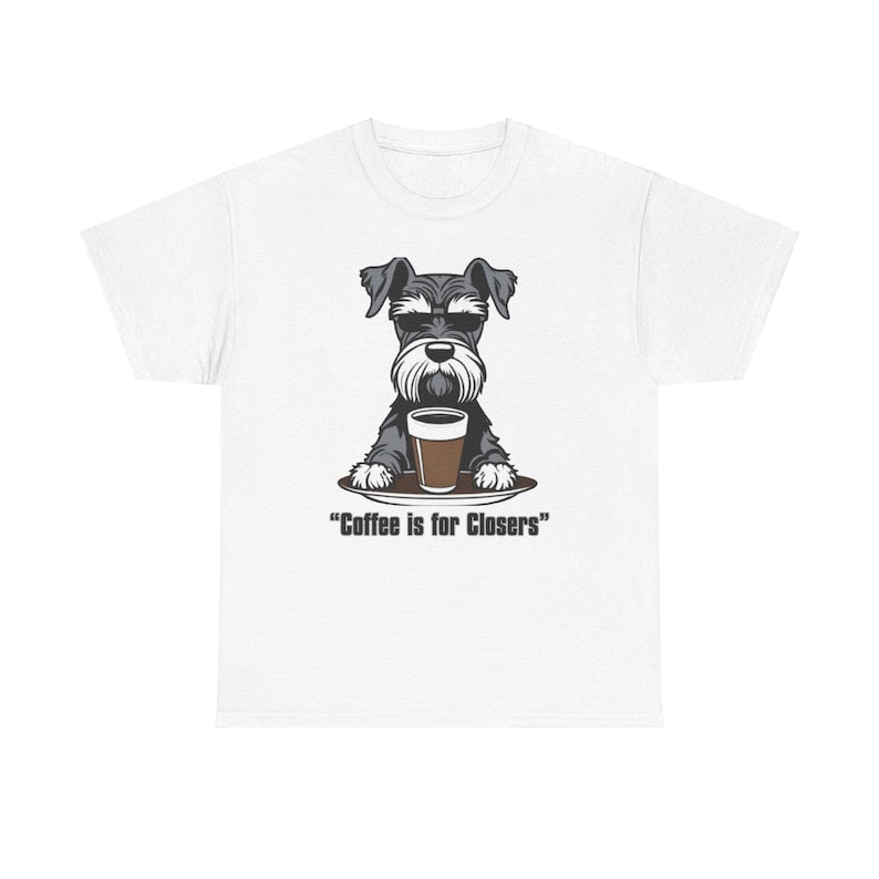 Schnauzer 'Coffee is for Closers' T-Shirt, Exclusive Dog Owner Tee, Cute & Funny Schnauzer Apparel, Unisex Gift for Schnauzer Lovers