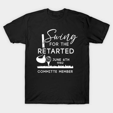 Swing For The Retarded Committee Member T Shirt - Msix Apparel - T Shirt