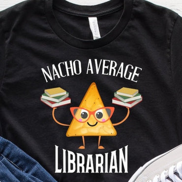 Nacho Average Librarian T-Shirt, Librarian Shirt, Funny Librarian Shirt, Book Lover, Librarian Gift, Library Shirt, Librarian Lover Gift - Msix Apparel - T Shirt