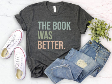 The book was better shirt, librarian gift, library tshirt, the book was better, book lover gift, library shirt, reading shirt, bookworm - Msix Apparel - T Shirt