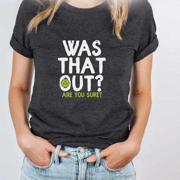 Was That Out Shirt, Are You Sure Shirt, Pickleball Team Shirt, Racquetball Shirt, Pickleball Coach Gift, Pickleball Player Shirt, Sport Tee