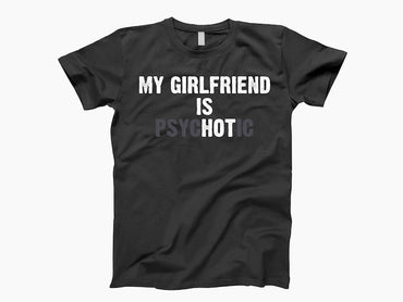 My girlfriend is psychotic shirt, crazy girlfriend, gift for her, crazy ex girlfriend, gift for boyfriend - Msix Apparel - T Shirt