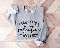 I Don't Need A Valentine Sweatshirt, I Need A Nap Sweatshirt, Funny Valentine’s Day Shirt, Funny Single Shirt, Valentines Day Shirt - Msix Apparel - Sweatshirt