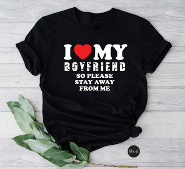 I Love My Boyfriend So Stay Away From Me T-Shirt, Funny Girlfriend Shirt, Love Shirt, Gift for Girlfriends, Couple Shirts, Gift For Her, LGBTQ - Msix Apparel - T Shirt