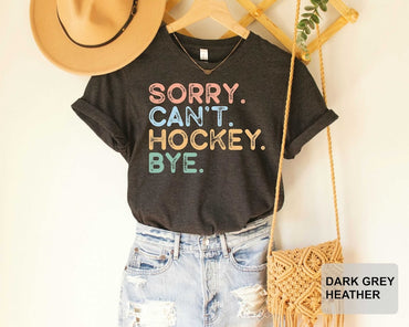 Cute Hockey Shirt Sorry Can't Hockey Bye Shirt Funny Hockey Shirt Hockey Lover Shirt for Women - Msix Apparel - T Shirt