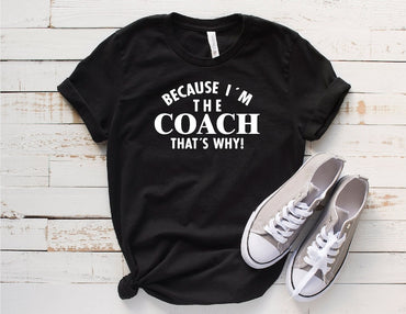 Because I'm The Coach That's Why Shirt, Best Coach Shirt, Soccer Tee, Sport Lover T-Shirt, Funny Coach Shirt, The Coach T-Shirt - Msix Apparel - T Shirt