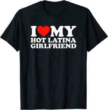I Love My Hot Girlfriend I Love My Hot Latina Girlfriend T-Shirt - Msix Apparel - T Shirt
