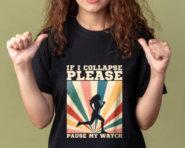 If I Collapse Pause My Watch T-shirt, Runner Gifts, Gift for Runner, Funny Runners Gift for Her, Runner Shirt, Marathon Tee - Msix Apparel - T Shirt