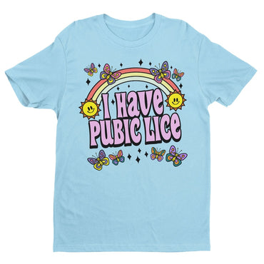 I Have Pubic Lice, Funny Shirt, Sarcastic Shirt, Oddly Specific, Meme Shirt, Ironic Shirt, Novelty Shirt, Iconic Shirt, Offensive Gen Z - Msix Apparel - T Shirt