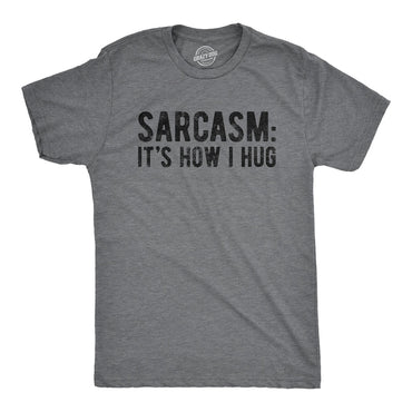 Sarcasm It's How I Hug, Nice Guy Gifts, Rude Shirts Men, Sarcastic T Shirt, Funny Shirt For Men, Crazy Shirt, Cool Mens Shirt - Msix Apparel - T Shirt