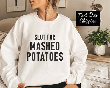 Slut For Mashed Potatoes, Funny Gag Gift Sweatshirt, Funny Women Outfit , Funny Birthday, Sarcasm Shirt, Funny Women Shirt, Humorous T Shirt - Msix Apparel - Sweatshirt