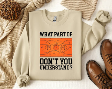 Funny Basketball Coach Sweatshirt, What Part Of Don't You Understand Shirt, Gift For Coach, Basketball Tactic Hoodie, Funny Basketball Team Tee - Msix Apparel - Sweatshirt