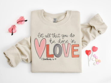 Let all that you do be done in Love T-Shirt, Valentines Day Shirt for Women, Cute Valentine Day Shirt, Valentine's Day Gift - Msix Apparel - Sweatshirt