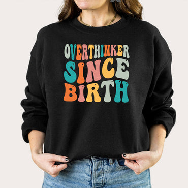 Overthinker Since Birth Sweatshirt, Over Thinker Sweatshirt, Over Thinker Person Sweatshirt - Msix Apparel - Black Sweatshirt